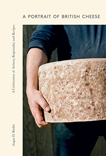 A Portrait of British Cheese: A Celebration of Artistry, Regionality and Recipes von Quadrille Publishing Ltd
