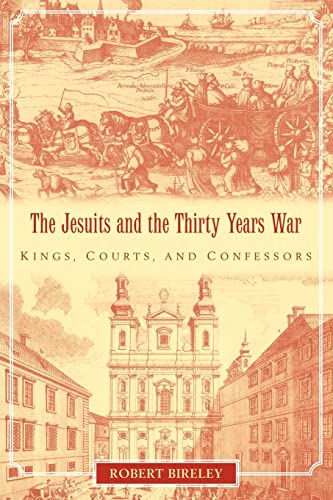 The Jesuits and the Thirty Years War: Kings, Courts, and Confessors