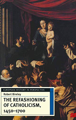 The Refashioning of Catholicism, 1450-1700: A Reassessment of the Counter-Reformation (European History in Perspective) von Red Globe Press