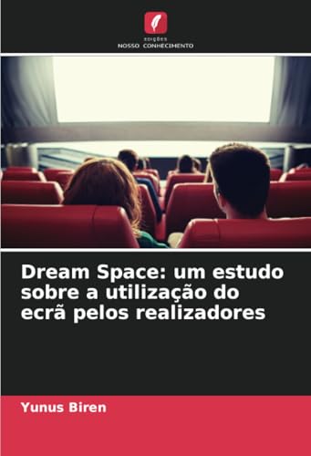 Dream Space: um estudo sobre a utilização do ecrã pelos realizadores: DE von Edições Nosso Conhecimento