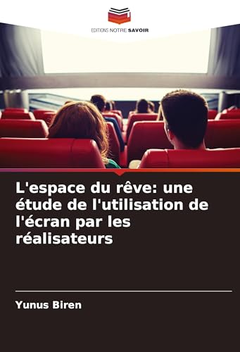 L'espace du rêve: une étude de l'utilisation de l'écran par les réalisateurs von Editions Notre Savoir