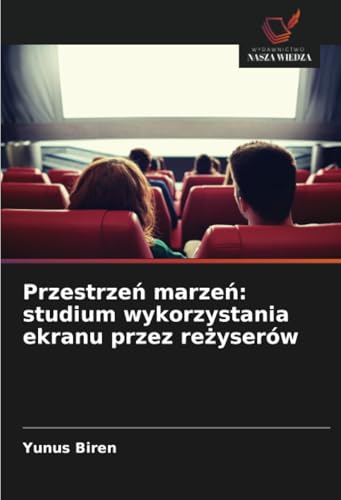 Przestrze¿ marze¿: studium wykorzystania ekranu przez re¿yserów: DE von Wydawnictwo Nasza Wiedza