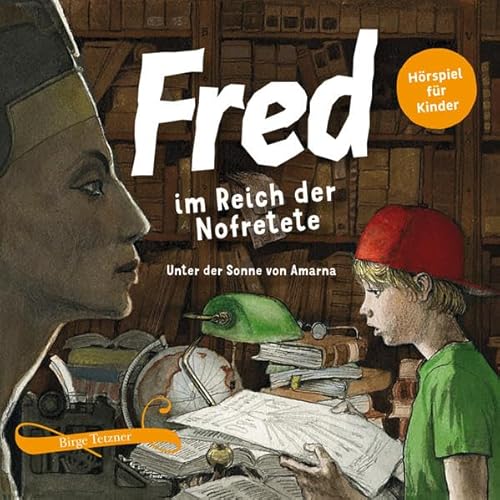 Fred im Reich der Nofretete: Unter der Sonne von Amarna (Fred. Archäologische Abenteuer)