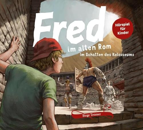 Fred im alten Rom: Im Schatten des Kolosseums (Fred. Archäologische Abenteuer)