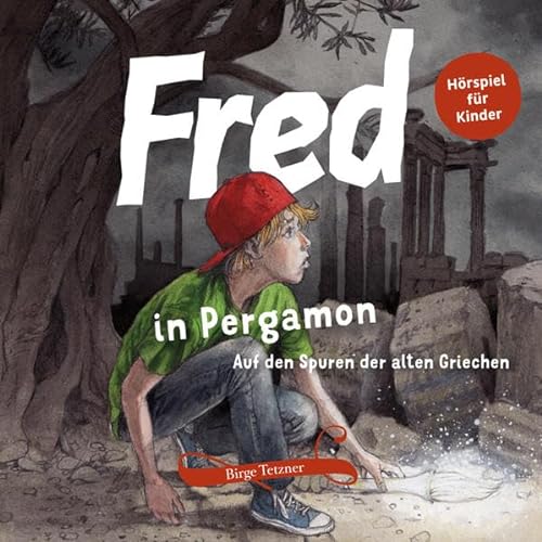 Fred in Pergamon: Auf den Spuren der alten Griechen (Fred. Archäologische Abenteuer)