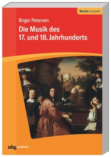 Die Musik des 17. und 18. Jahrhunderts (Musik kompakt)
