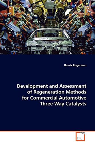 Regeneration Methods for Commercial Automotive Three-Way Catalysts: Development and Assessment of Regeneration Methods for Commercial Automotive Three-Way Catalysts von VDM Verlag