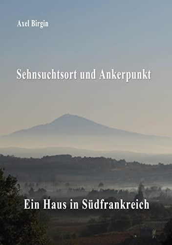 Sehnsuchtsort und Ankerpunkt: Ein Haus in Südfrankreich von BoD – Books on Demand