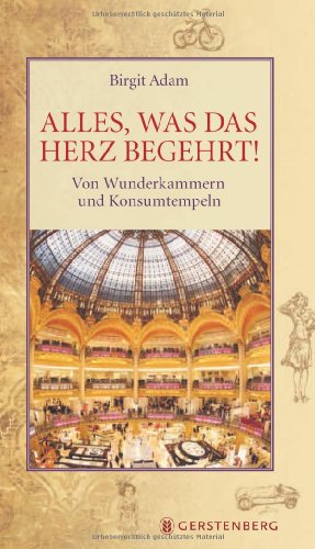 Alles, was das Herz begehrt!: Von Wunderkammern und Konsumtempeln