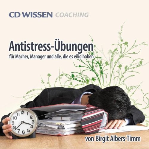 CD WISSEN Coaching - Antistress-Übungen für Macher, Manager und alle, die es eilig haben, 1 CD