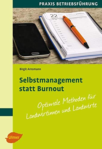 Selbstmanagement statt Burnout: Optimale Methoden für Landwirtinnen und Landwirte von Ulmer Eugen Verlag