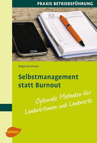 Selbstmanagement statt Burnout: Optimale Methoden für Landwirtinnen und Landwirte von Ulmer Eugen Verlag