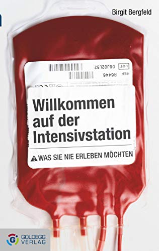Willkommen auf der Intensivstation - Taschenbuchausgabe: Was Sie nie erleben möchten (Goldegg Taschenbuch)