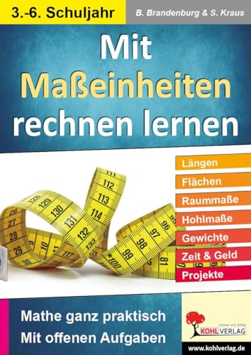 Mit Maßeinheiten rechnen lernen: Mathe ganz praktisch - mit offenen Aufgaben von Kohl Verlag