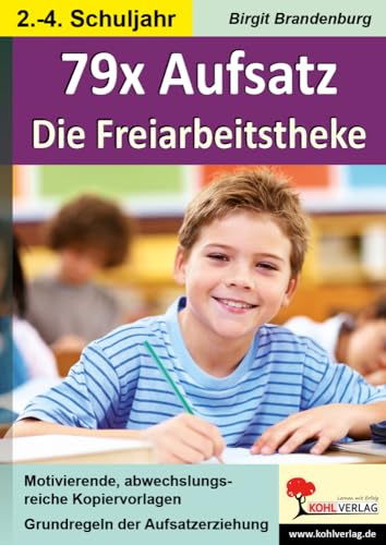 79x Aufsatz - Die Freiarbeitstheke: Grundlagen der Aufsatzerziehung im 2.-4. Schuljahr von KOHL VERLAG Der Verlag mit dem Baum