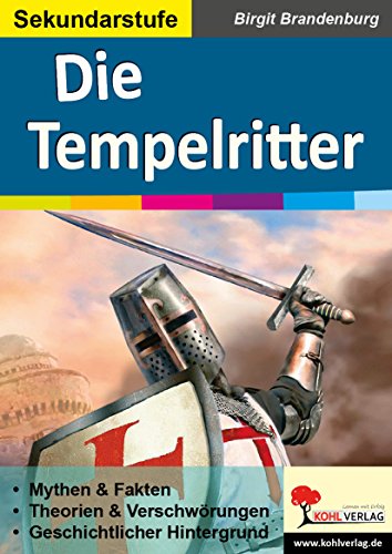 Die Tempelritter: Mythen & Fakten, Theorien & Verschwörungen, Geschichtlicher Hintergrund von KOHL VERLAG Der Verlag mit dem Baum
