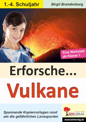 Erforsche ... Vulkane: Eine Werkstatt ab dem 1. Schuljahr (Erforsche ...: Sachunterricht ab dem 1. Schuljahr) von Kohl-Verlag