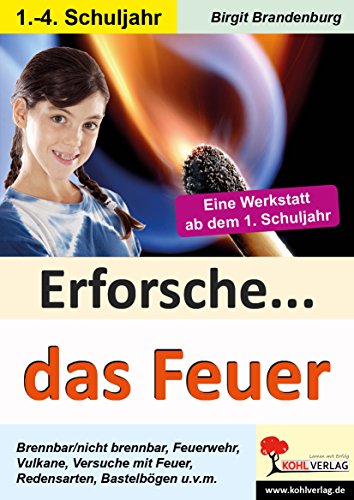 Erforsche ... das Feuer: Eine Werkstatt ab dem 1. Schuljahr (Erforsche ...: Sachunterricht ab dem 1. Schuljahr)