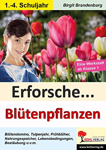 Erforsche... Blütenpflanzen: Eine Werkstatt ab dem 1. Schuljahr (Lernwerkstatt) von KOHL VERLAG Der Verlag mit dem Baum