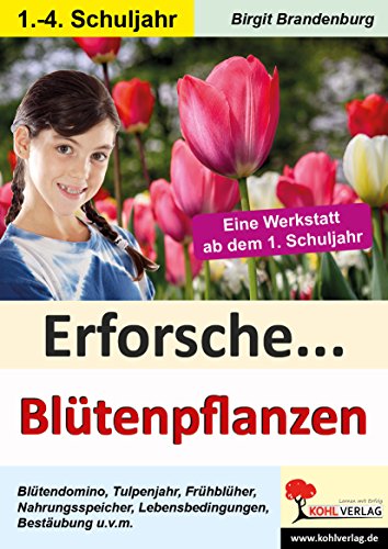 Erforsche... Blütenpflanzen: Eine Werkstatt ab dem 1. Schuljahr (Lernwerkstatt)