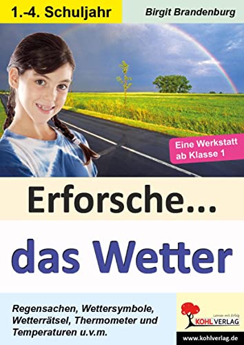 Erforsche... das Wetter: Eine Werkstatt ab dem 1. Schuljahr (Erforsche ...: Sachunterricht ab dem 1. Schuljahr) von Kohl Verlag