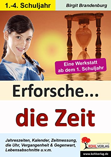 Erforsche... die Zeit: Eine Werkstatt ab dem 1. Schuljahr (Lernwerkstatt)