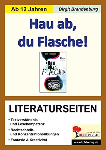 Hau ab, du Flasche! - Literaturseiten: Textverständnis & Lesekompetenz. Rechschreib- & Konzentrationsübungen. Fantasie & Kreativität. Mit Lösungen. Kopiervorlagen von Kohl Verlag