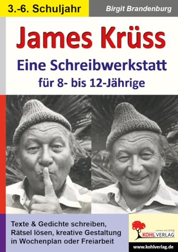 James Krüss - Eine Schreibwerkstatt für 8- bis 12-Jährige: Für 8- bis 12-Jährige. Kopiervorlagen. Sekundarstufe 1 von KOHL VERLAG Der Verlag mit dem Baum