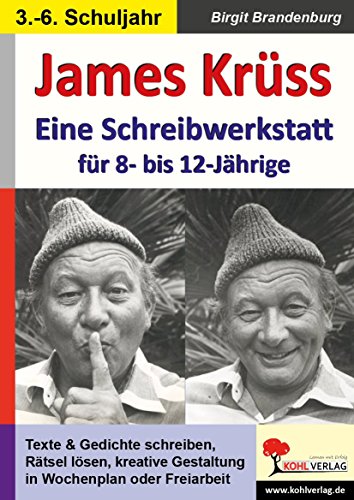 James Krüss - Eine Schreibwerkstatt für 8- bis 12-Jährige: Für 8- bis 12-Jährige. Kopiervorlagen. Sekundarstufe 1 James Krüss - Eine Schreibwerkstatt für 8- bis 12-Jährige: Für 8- bis 12-Jährige. Kopiervorlagen. Sekundarstufe 1