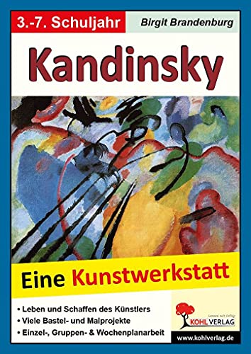 Kandinsky: Eine Kunstwerkstatt für 8- bis 12-Jährige von Kohl Verlag