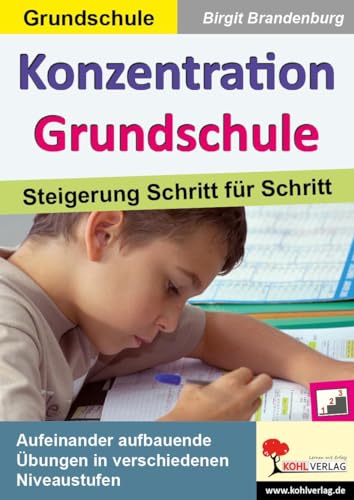 Konzentration Grundschule: Steigerung Schritt für Schritt von Kohl Verlag