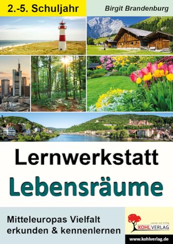 Lernwerkstatt Lebensräume: Mitteleuropas Vielfalt erkunden & kennenlernen: Mitteleuropas Vielfalt erkunden und kennenlernen von KOHL VERLAG Der Verlag mit dem Baum