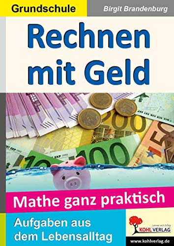 Mathe ganz praktisch - Rechnen mit Geld, Grundschule von Kohl Verlag