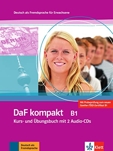 DaF kompakt B1: Deutsch als Fremdsprache für Erwachsene. Kurs- und Übungsbuch mit 2 Audio-CDs DaF kompakt B1: Deutsch als Fremdsprache für Erwachsene. Kurs- und Übungsbuch mit 2 Audio-CDs