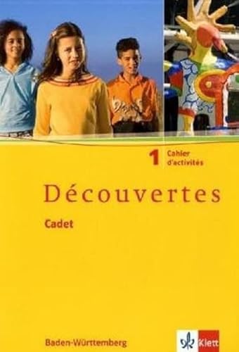 Découvertes Cadet 1: Cahier d'activités 1. Lernjahr: Französisch als 2. Fremdsprache. Baden-Württemberg Découvertes Cadet 1: Cahier d'activités 1. Lernjahr: Französisch als 2. Fremdsprache. Baden-Württemberg