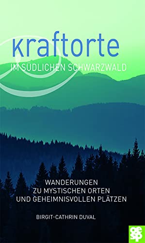 Kraftorte im südlichen Schwarzwald. Wanderungen zu mystischen Orten und geheimnisvollen Plätzen