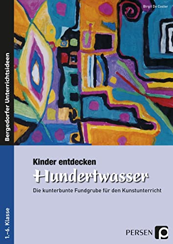 Kinder entdecken Hundertwasser: Die kunterbunte Fundgrube für den Kunstunterricht (1. bis 6. Klasse) (Kinder entdecken Künstler) von Persen Verlag i.d. AAP