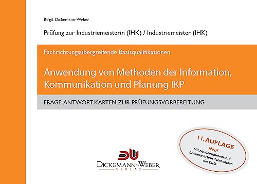 Industriemeister - Frage-Antwort-Lernkarten: Information, Kommunikation und Planung IKP: Lernkarten für die Prüfung "Anwendung von Methoden der Information, Kommunikation und Planung"