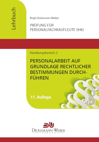 Personalfachkaufleute - Lehrbuch Handlungsbereich 2: Personalarbeit auf Grundlage rechtlicher Bestimmungen durchführen Personalfachkaufleute - Lehrbuch Handlungsbereich 2: Personalarbeit auf Grundlage rechtlicher Bestimmungen durchführen