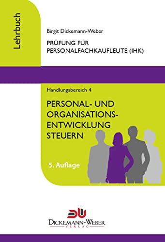 Personalfachkaufleute - Lehrbuch Handlungsbereich 4 - Personal- und Organisationsentwicklung steuern Personalfachkaufleute - Lehrbuch Handlungsbereich 4 - Personal- und Organisationsentwicklung steuern