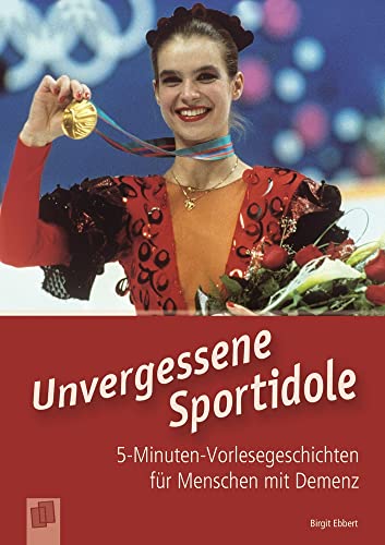 Unvergessene Sportidole (5-Minuten-Vorlesegeschichten für Menschen mit Demenz) von Verlag An Der Ruhr