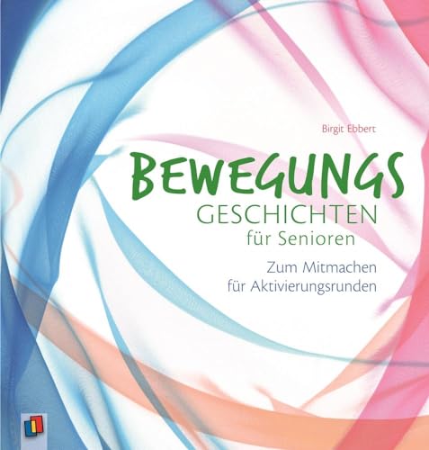 Bewegungsgeschichten für Senioren: Zum Mitmachen für Aktivierungsrunden von Verlag An Der Ruhr