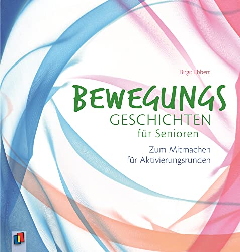 Bewegungsgeschichten für Senioren: Zum Mitmachen für Aktivierungsrunden Bewegungsgeschichten für Senioren: Zum Mitmachen für Aktivierungsrunden