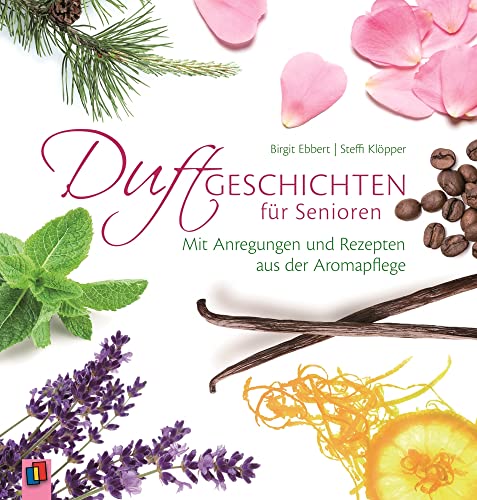 Duftgeschichten für Senioren: Mit Anregungen und Rezepten aus der Aromapflege von Verlag An Der Ruhr