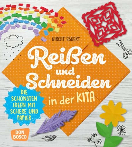 Reißen und Schneiden in der Kita: Die schönsten Ideen mit Schere und Papier (Grundfertigkeiten entwickeln und fördern) Reißen und Schneiden in der Kita: Die schönsten Ideen mit Schere und Papier (Grundfertigkeiten entwickeln und fördern)