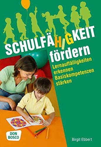 Schulfähigkeit fördern: Lernauffälligkeiten erkennen - Basiskompetenzen stärken Schulfähigkeit fördern: Lernauffälligkeiten erkennen - Basiskompetenzen stärken von Don Bosco