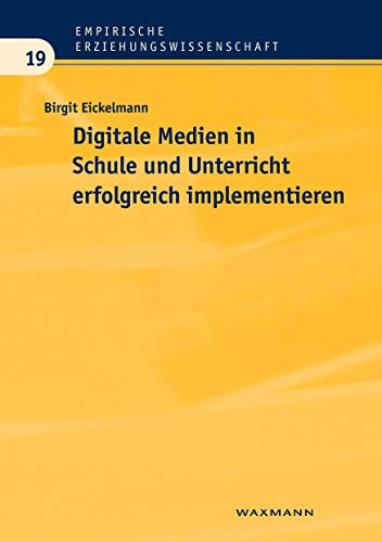 Digitale Medien in Schule und Unterricht erfolgreich implementieren: Eine empirische Analyse aus Sicht der Schulentwicklungsforschung (Empirische Erziehungswissenschaft)