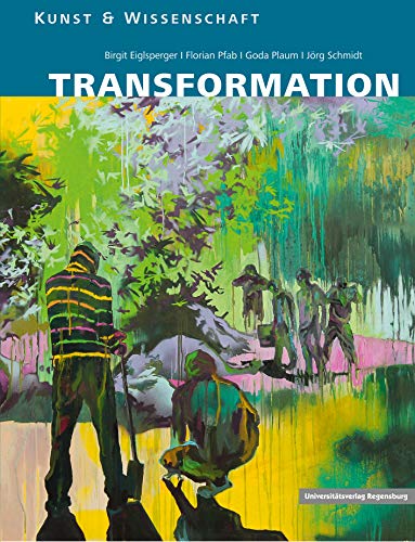 Transformation: Ein interdisziplinäres Projekt (Kunst und Wissenschaft, Band 1) von Universitatsverlag Regensburg