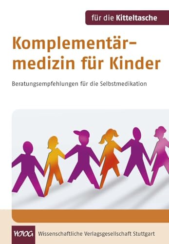 Komplementärmedizin für Kinder. Für die Kitteltasche: Beratungsempfehlungen für die Selbstmedikation Komplementärmedizin für Kinder. Für die Kitteltasche: Beratungsempfehlungen für die Selbstmedikation