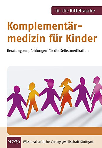 Komplementärmedizin für Kinder. Für die Kitteltasche: Beratungsempfehlungen für die Selbstmedikation Komplementärmedizin für Kinder. Für die Kitteltasche: Beratungsempfehlungen für die Selbstmedikation